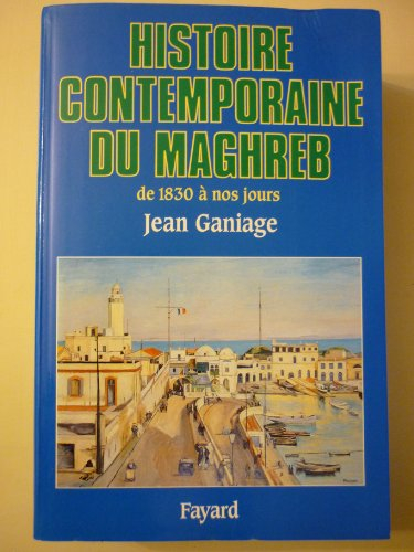 Histoire contemporaine du Maghreb : de 1830 à nos jours