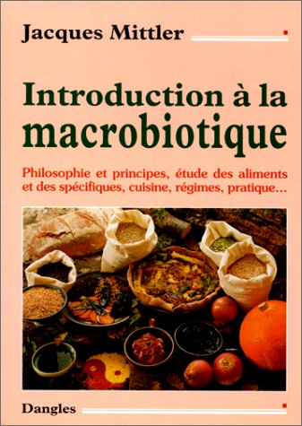 Introduction à la macrobiotique : philosophie et principes, étude des aliments et des spécifiques, c