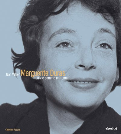 Marguerite Duras, la vie comme un roman