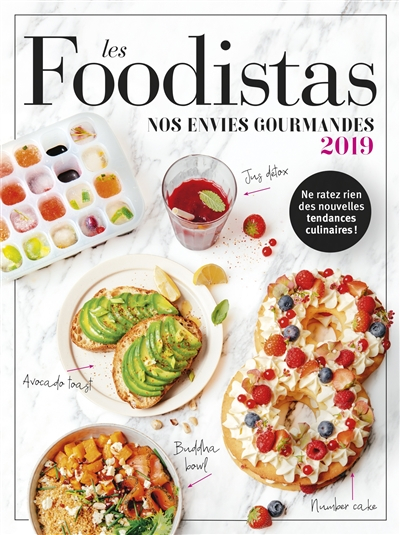 Les foodistas : nos envies gourmandes 2019 : ne ratez rien des nouvelles tendances culinaires !