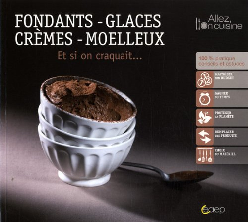 Fondants, glaces, crèmes, moelleux : et si on craquait...