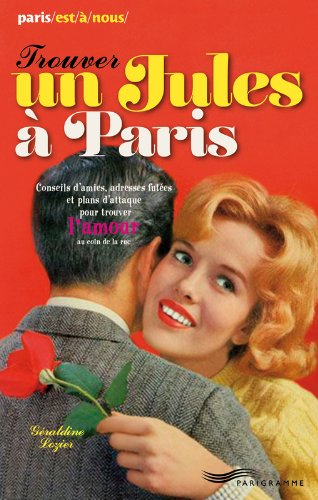 Trouver un jules à Paris : conseils d'amies, adresses futées et plans d'attaque pour trouver l'amour