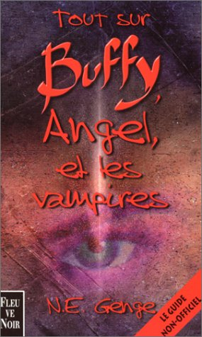 Tout sur Buffy, Angel et les vampires : le guide non officiel de Buffy contre les vampires
