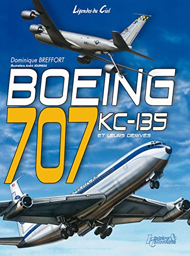 Boeing 707-KC 135 et leurs dérivés civils et militaires : du Dash 80 à l'E-8 J-Stars
