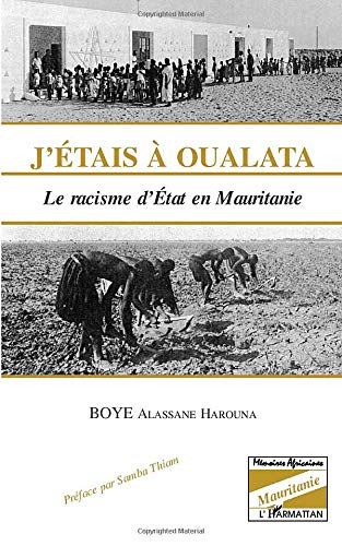 J'étais à Oualata : le racisme d'Etat en Mauritanie