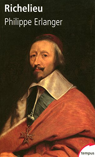 Richelieu : l'ambitieux, le révolutionnaire, le dictateur