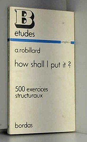 how shall i put it ?. 500 exercices structuraux de grammaire anglaise