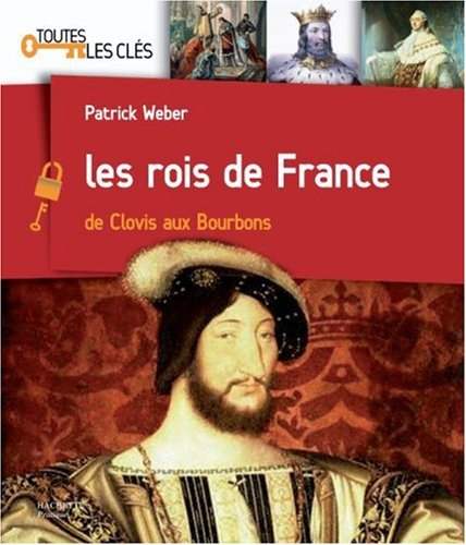 Les rois de France : de Clovis aux Bourbons