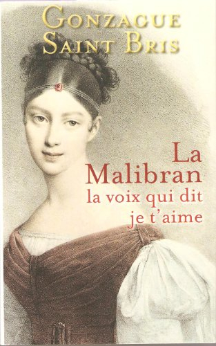 la malibran : la voix qui dit je t'aime