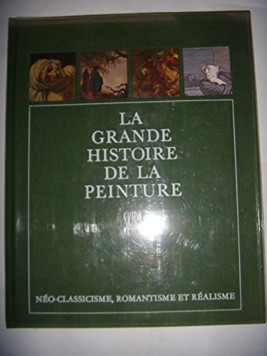 la grande histoire de la peinture, vol. 13, neo-classicisme, romantisme et realisme, 1789-1870