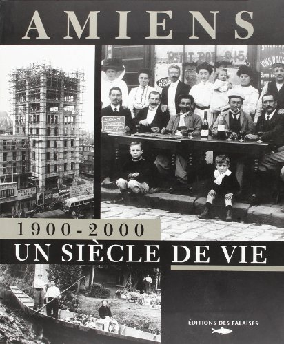 Amiens, 1900-2000 : un siècle de vie
