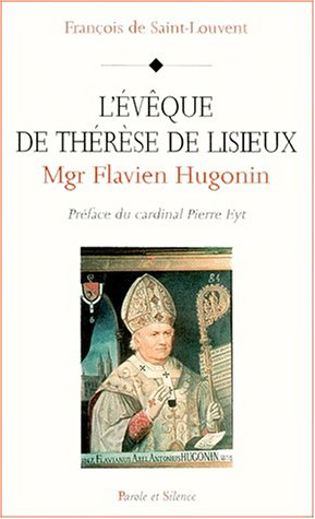 Monseigneur Flavien Hugonin : l'évêque de Thérèse de Lisieux