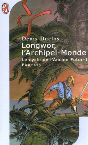 Le cycle de l'Ancien futur. Vol. 1. Longwor, l'Archipel-Monde