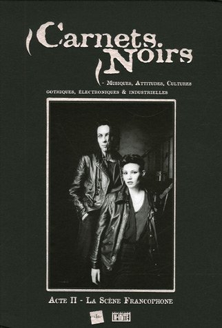 Carnets noirs : musiques, attitudes, cultures gothiques, électroniques & industrielles. Vol. 2. La s