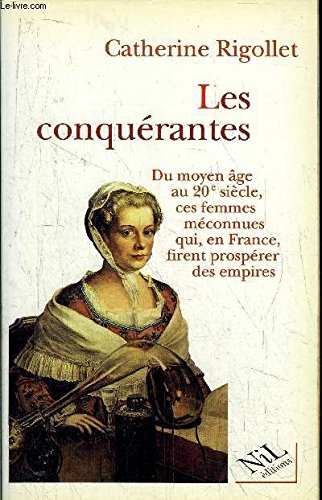 Les conquérantes : du Moyen Age au XXe siècle, ces femmes méconnues qui, en France, firent prospérer