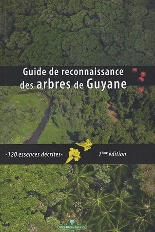 Guide de reconnaissance des arbres de la forêt guyanaise : 120 essences décrites