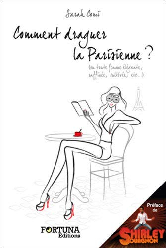 Comment draguer la Parisienne ? (ou toute femme élégante, raffinée, cultivée, etc.)