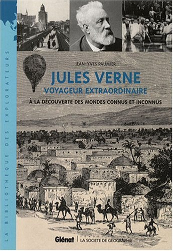 Jules Verne : voyageur extraordinaire : à la découverte des mondes connus et inconnus