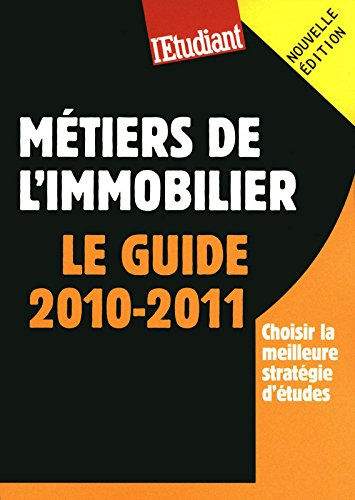 Les métiers de l'immobilier : le guide 2010-2011