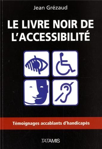Le livre noir de l'accessibilité : témoignages accablants d'handicapés