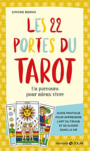 Les 22 portes du tarot : un parcours pour mieux vivre : guide pratique pour apprendre l'art du tirag