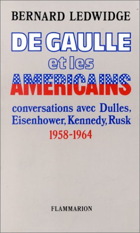 De Gaulle et les Américains : conversations avec Dulles, Eisenhower, Kennedy, Rusk