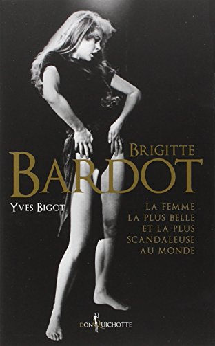 Brigitte Bardot : la femme la plus belle et la plus scandaleuse au monde