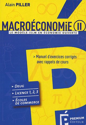 Macroéconomie. Vol. 2. Le modèle ISLM en économie ouverte : manuel d'exercices corrigés avec rappels