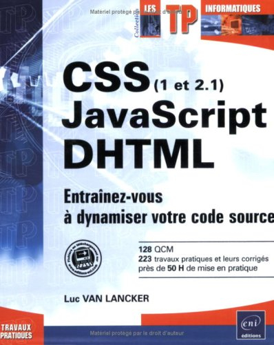 CSS (1 et 2.1), JavaScript, DHTML : entraînez-vous à dynamiser votre code source : 128 QCM, 223 trav