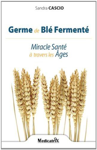 Germe de blé fermenté : miracle santé à travers les âges