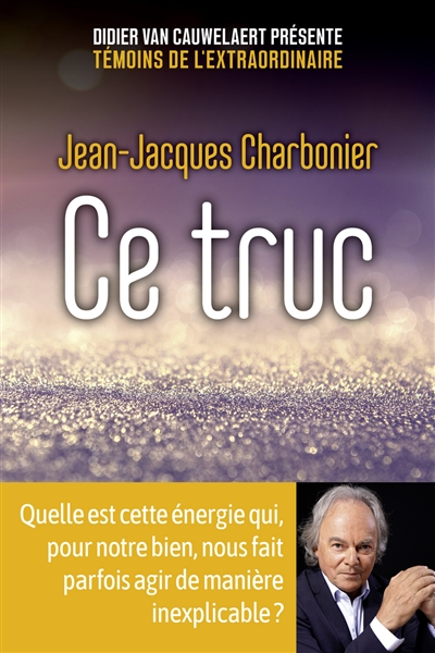 Ce truc : quelle est cette énergie qui, pour notre bien, nous fait parfois agir de manière inexplica