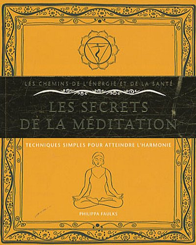 Les secrets de la méditation : techniques simples pour atteindre l'harmonie
