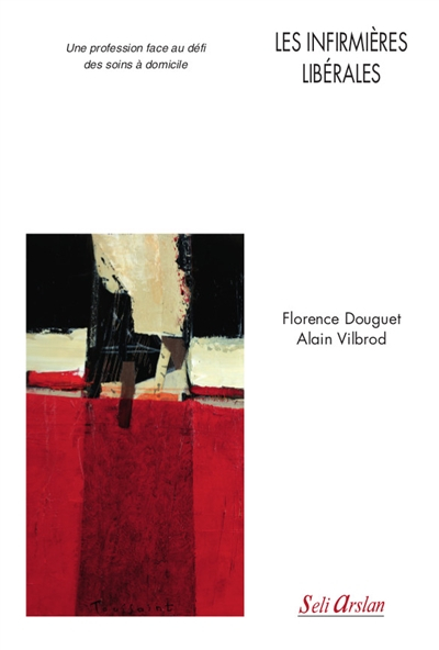 Les infirmières libérales : une profession face au défi des soins à domicile - Florence Douguet, Alain Vilbrod