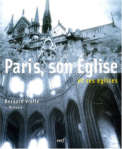 Paris, son Église et ses églises. Vol. 1. Histoire