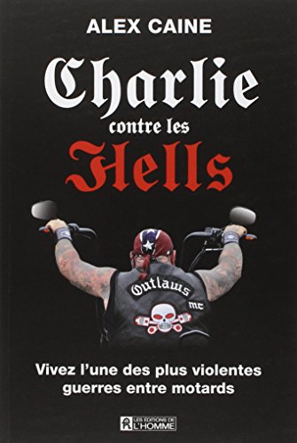 Charlie contre les Hells : vivez l'une des plus violentes guerres entre motards
