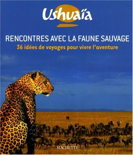 Rencontres avec la faune sauvage : 36 idées de voyages pour vivre l'aventure