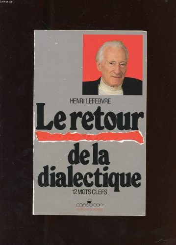 Le Retour de la dialectique : douze mots clés pour le monde moderne