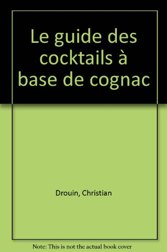 Guide des cocktails à base de cognac : 121 recettes