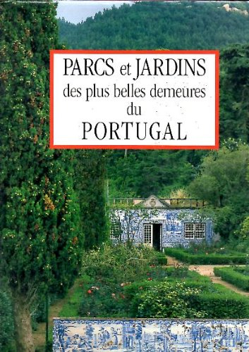 Parcs et jardins des plus belles demeures du Portugal