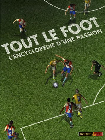 Tout le foot : l'encyclopédie d'une passion