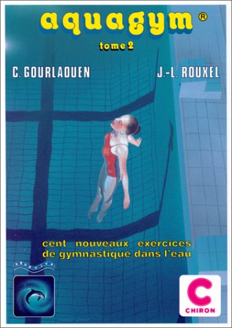 Aquagym. Vol. 2. Cent nouveaux exercices de gymnastique dans l'eau