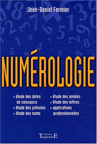 Numérologie : le grand livre : étude des dates de naissance, étude des prénoms, étude des noms, étud