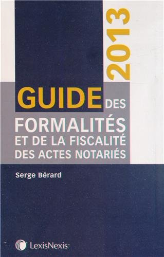Guide des formalités et de la fiscalité des actes notariés 2013