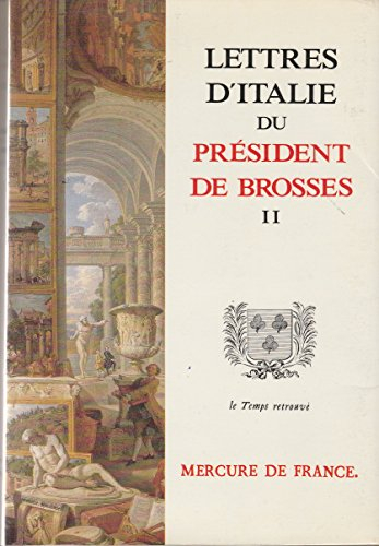 Lettres d'Italie du président de Brosses. Vol. 2