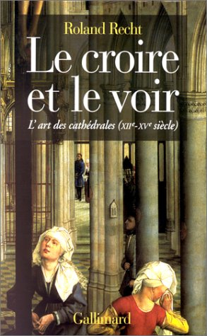 Le croire et le voir : l'art des cathédrales XIIe-XVe siècle