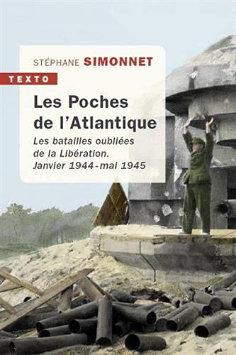 Les poches de l'Atlantique : les batailles oubliées de la Libération : janvier 1944-mai 1945
