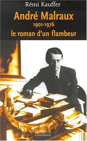 André Malraux, 1901-1976 : le roman d'un flambeur