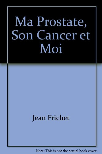 Ma prostate, son cancer et moi : récit