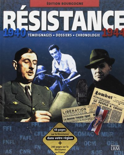 Résistance, 1940-1944 : édition Bourgogne : témoignages, dossiers, chronologie