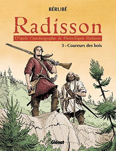 Radisson. Vol. 3. Coureurs des bois : d'après l'autobiographie de Pierre-Esprit Radisson